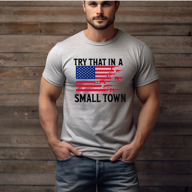Try That In a Small Town Patriotic Graphic Tee-American Flag Country Shirt